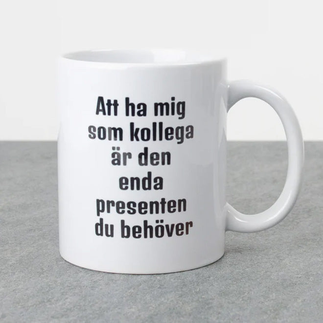 Kaffekopp till kollega | Att ha mig som kollega är den enda presenten du behöver