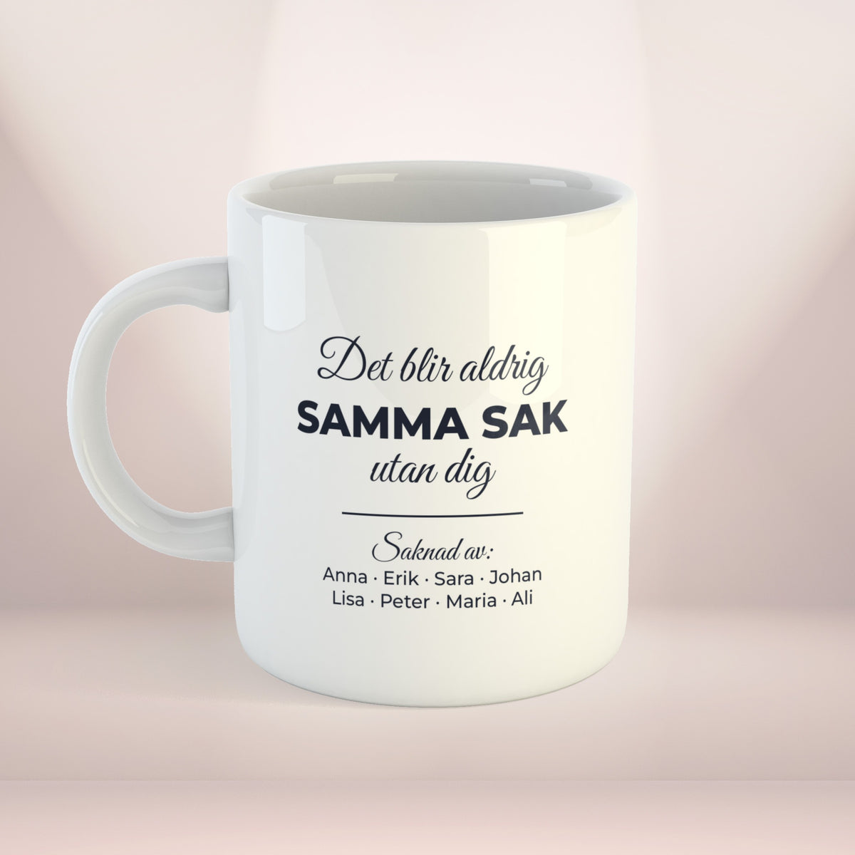 Det blir aldrig samma sak utan dig | Personlig kaffekopp med eget tryck